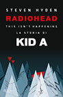 Copertina di Radiohead: This isn't happening. La storia di Kid A